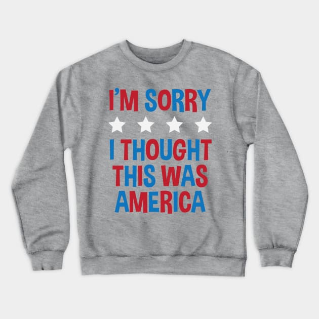 I&amp;#39;m Sorry, I Thought This Was America Crewneck Sweatshirt by Kyle O'Briant